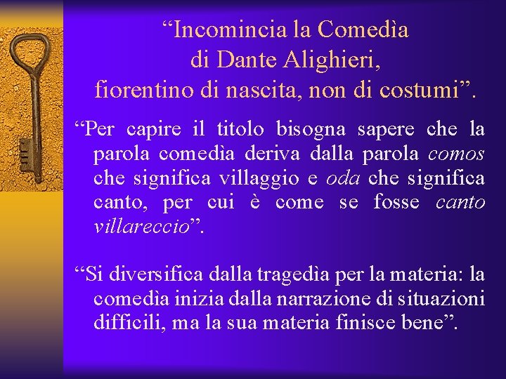 “Incomincia la Comedìa di Dante Alighieri, fiorentino di nascita, non di costumi”. “Per capire