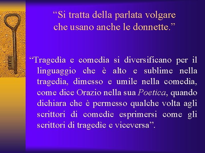“Si tratta della parlata volgare che usano anche le donnette. ” “Tragedìa e comedìa