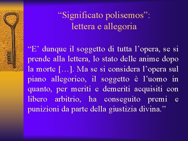 “Significato polisemos”: lettera e allegoria “E’ dunque il soggetto di tutta l’opera, se si