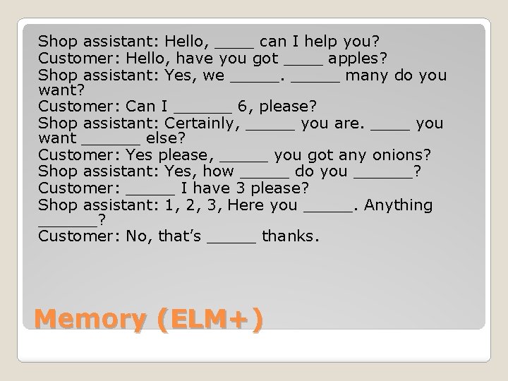 Shop assistant: Hello, ____ can I help you? Customer: Hello, have you got ____