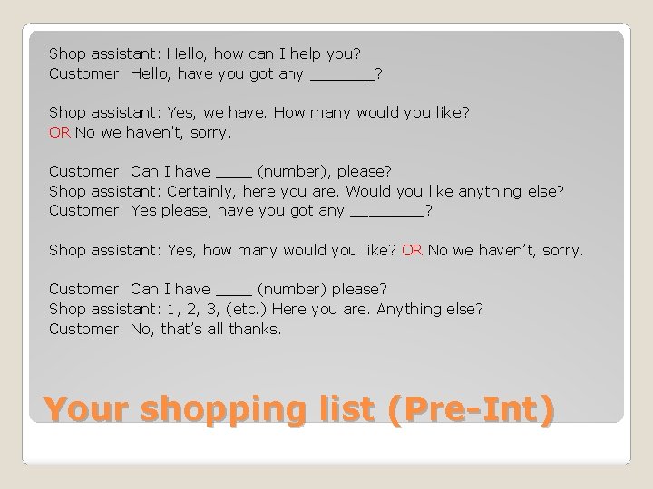 Shop assistant: Hello, how can I help you? Customer: Hello, have you got any Shop assistant: Hello, how can I help you? Customer: Hello, have you got any