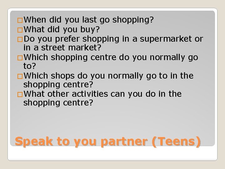 �When did you last go shopping? �What did you buy? �Do you prefer shopping