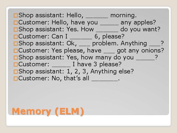 � Shop assistant: Hello, ______ morning. � Customer: Hello, have you _____ any apples?