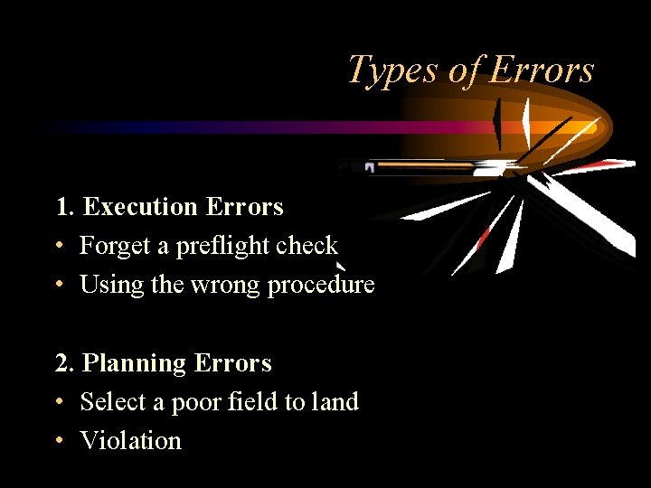 Types of Errors 1. Execution Errors • Forget a preflight check • Using the