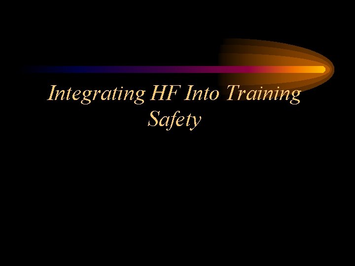Integrating HF Into Training Safety 