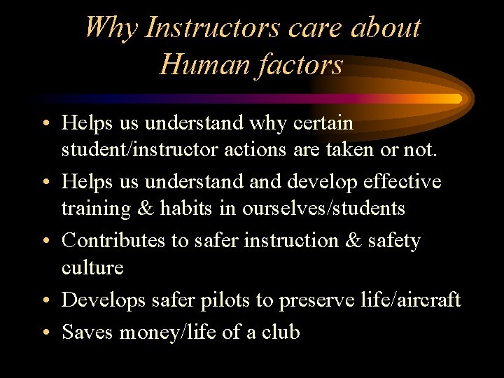 Why Instructors care about Human factors • Helps us understand why certain student/instructor actions