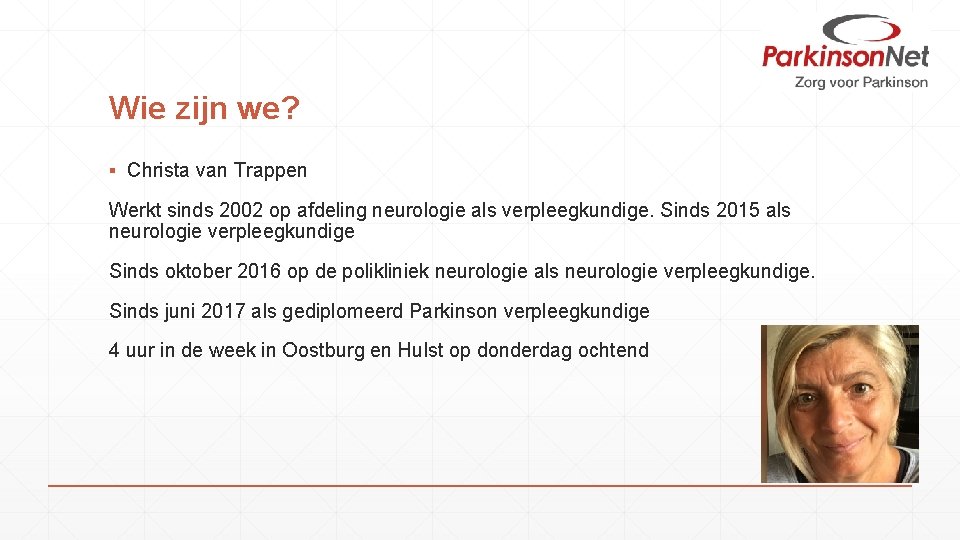 Wie zijn we? ▪ Christa van Trappen Werkt sinds 2002 op afdeling neurologie als