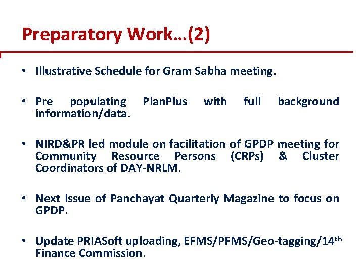 Preparatory Work…(2) • Illustrative Schedule for Gram Sabha meeting. • Pre populating Plan. Plus