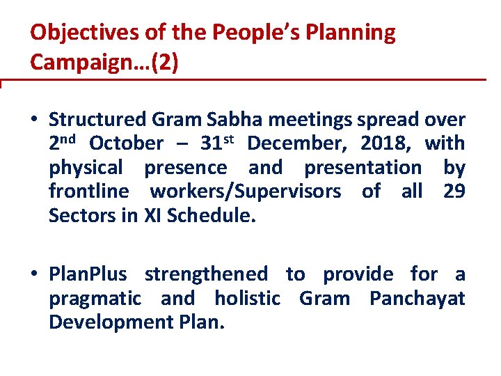 Objectives of the People’s Planning Campaign…(2) • Structured Gram Sabha meetings spread over 2