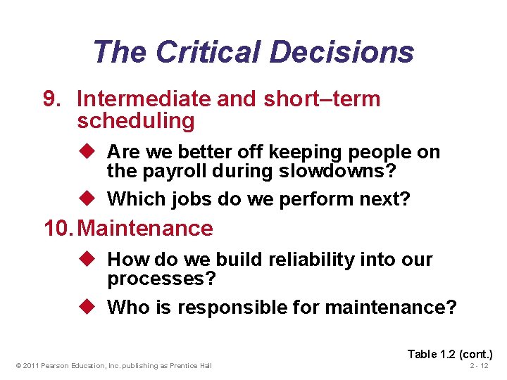 The Critical Decisions 9. Intermediate and short–term scheduling u Are we better off keeping