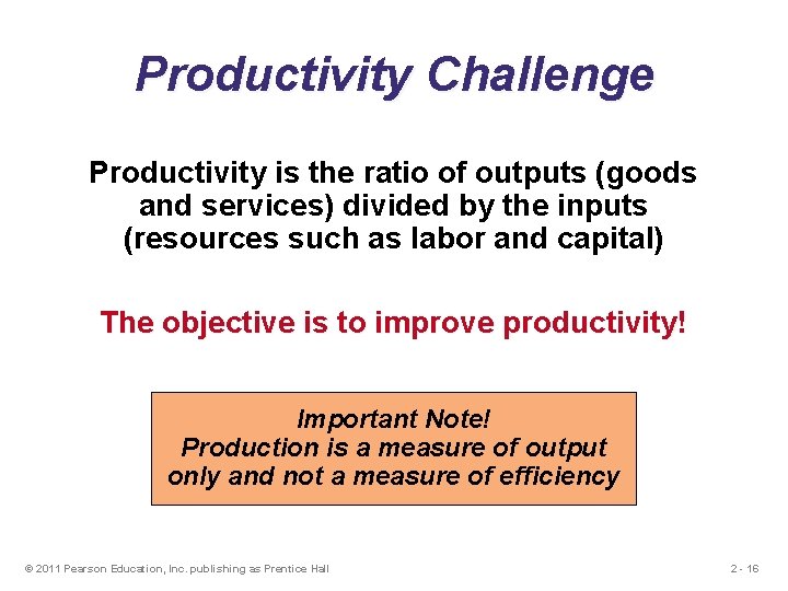 Productivity Challenge Productivity is the ratio of outputs (goods and services) divided by the