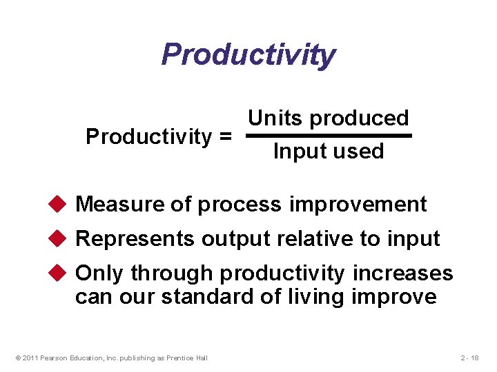 Productivity = Units produced Input used u Measure of process improvement u Represents output