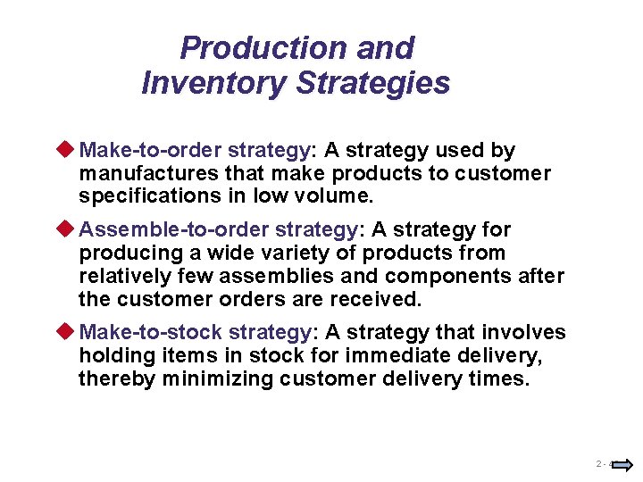 Production and Inventory Strategies u Make-to-order strategy: A strategy used by manufactures that make