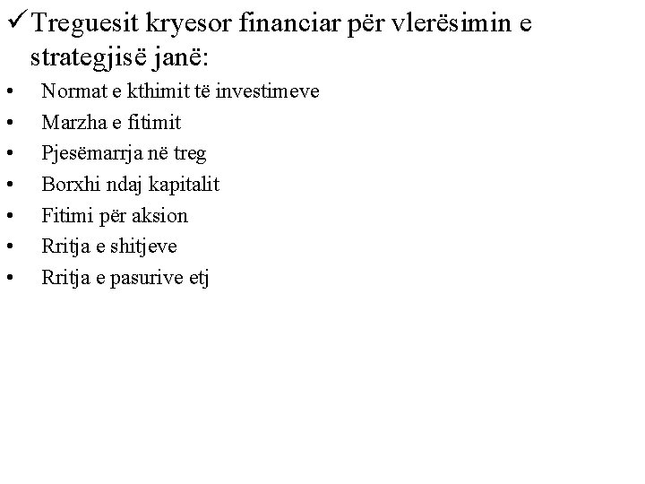 ü Treguesit kryesor financiar për vlerësimin e strategjisë janë: • • Normat e kthimit