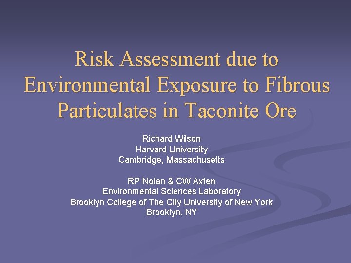 Risk Assessment due to Environmental Exposure to Fibrous Particulates in Taconite Ore Richard Wilson