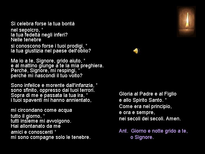 Si celebra forse la tua bontà nel sepolcro, * la tua fedeltà negli inferi?