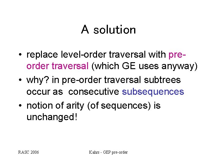 A solution • replace level-order traversal with preorder traversal (which GE uses anyway) • A solution • replace level-order traversal with preorder traversal (which GE uses anyway) •