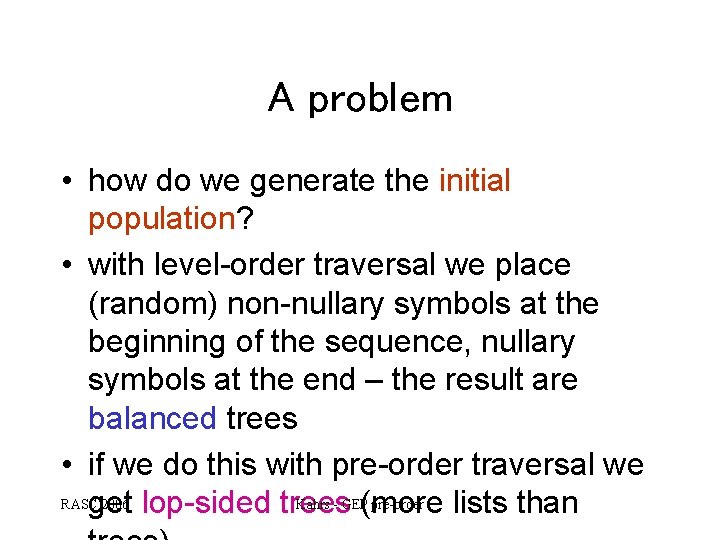 A problem • how do we generate the initial population? • with level-order traversal A problem • how do we generate the initial population? • with level-order traversal