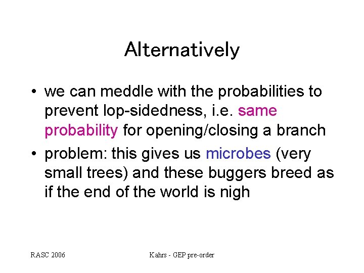 Alternatively • we can meddle with the probabilities to prevent lop-sidedness, i. e. same Alternatively • we can meddle with the probabilities to prevent lop-sidedness, i. e. same
