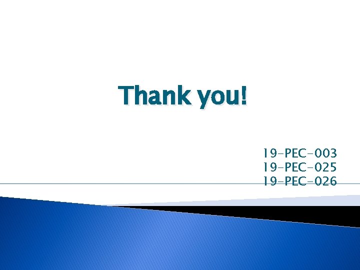 Thank you! 19 -PEC-003 19 -PEC-025 19 -PEC-026 Thank you! 19 -PEC-003 19 -PEC-025 19 -PEC-026