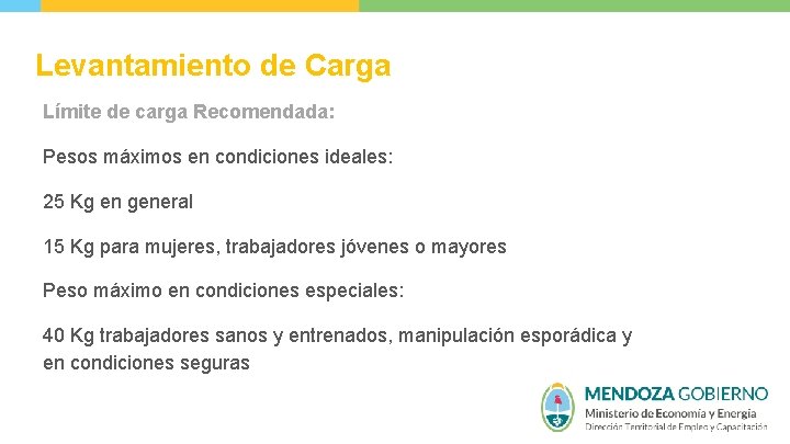 Levantamiento de Carga Límite de carga Recomendada: Pesos máximos en condiciones ideales: 25 Kg