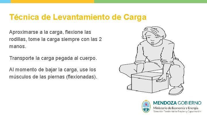 Técnica de Levantamiento de Carga Aproximarse a la carga, flexione las rodillas, tome la
