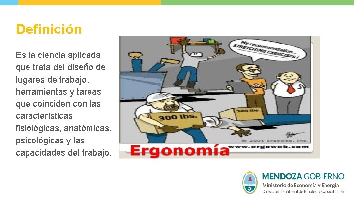 Definición Es la ciencia aplicada que trata del diseño de lugares de trabajo, herramientas