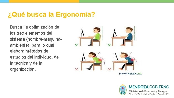 ¿Qué busca la Ergonomía? Busca la optimización de los tres elementos del sistema (hombre-máquinaambiente),