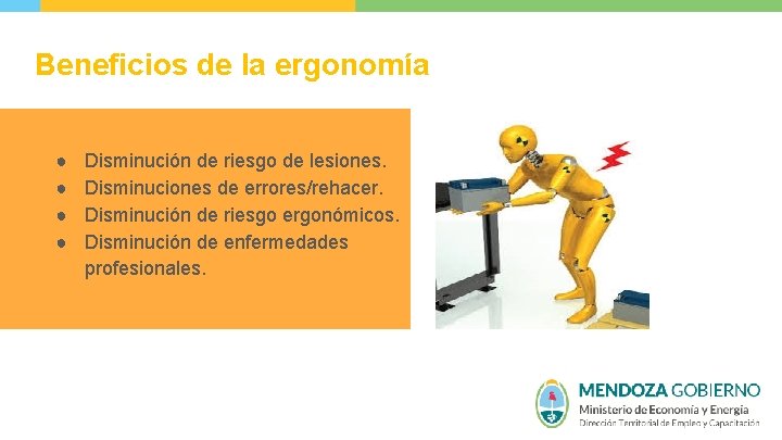Beneficios de la ergonomía ● ● Disminución de riesgo de lesiones. Disminuciones de errores/rehacer.