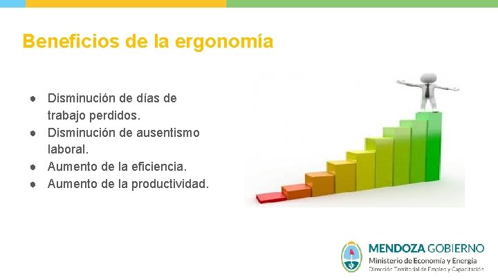 Beneficios de la ergonomía ● Disminución de días de trabajo perdidos. ● Disminución de