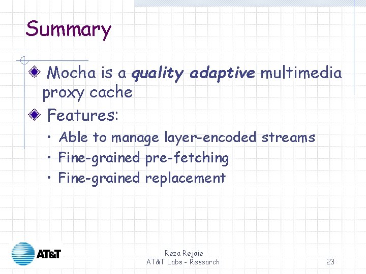 Summary Mocha is a quality adaptive multimedia proxy cache Features: • Able to manage Summary Mocha is a quality adaptive multimedia proxy cache Features: • Able to manage