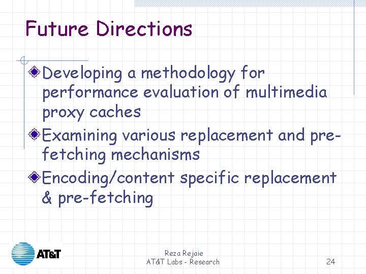 Future Directions Developing a methodology for performance evaluation of multimedia proxy caches Examining various Future Directions Developing a methodology for performance evaluation of multimedia proxy caches Examining various