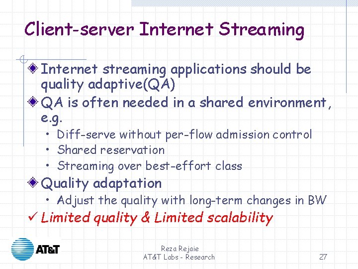 Client-server Internet Streaming Internet streaming applications should be quality adaptive(QA) QA is often needed Client-server Internet Streaming Internet streaming applications should be quality adaptive(QA) QA is often needed
