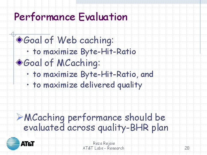 Performance Evaluation Goal of Web caching: • to maximize Byte-Hit-Ratio Goal of MCaching: • Performance Evaluation Goal of Web caching: • to maximize Byte-Hit-Ratio Goal of MCaching: •