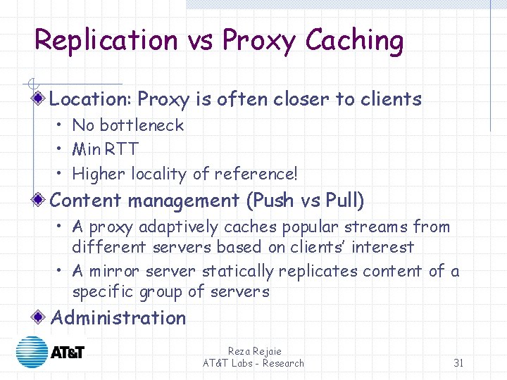 Replication vs Proxy Caching Location: Proxy is often closer to clients • No bottleneck Replication vs Proxy Caching Location: Proxy is often closer to clients • No bottleneck