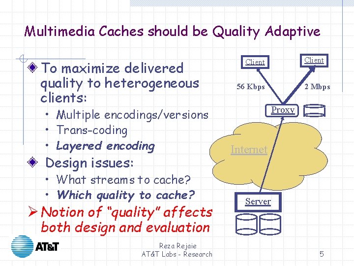 Multimedia Caches should be Quality Adaptive To maximize delivered quality to heterogeneous clients: • Multimedia Caches should be Quality Adaptive To maximize delivered quality to heterogeneous clients: •