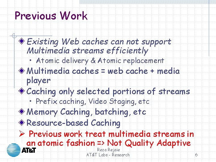 Previous Work Existing Web caches can not support Multimedia streams efficiently • Atomic delivery Previous Work Existing Web caches can not support Multimedia streams efficiently • Atomic delivery