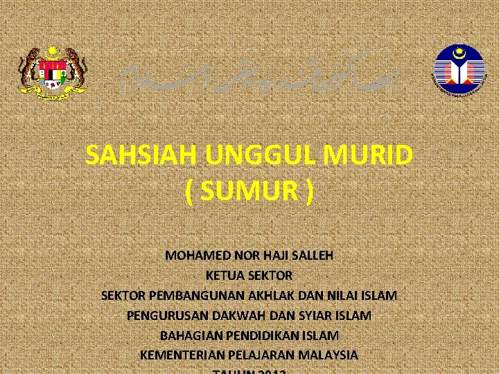 SAHSIAH UNGGUL MURID ( SUMUR ) MOHAMED NOR HAJI SALLEH KETUA SEKTOR PEMBANGUNAN AKHLAK