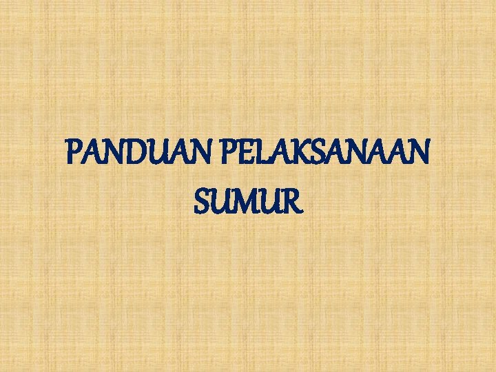 PANDUAN PELAKSANAAN SUMUR 