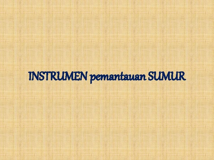 INSTRUMEN pemantauan SUMUR 
