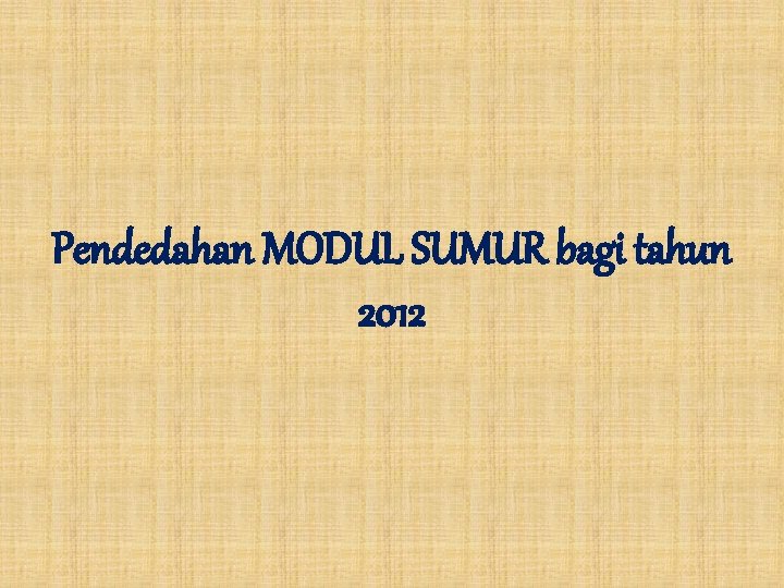 Pendedahan MODUL SUMUR bagi tahun 2012 