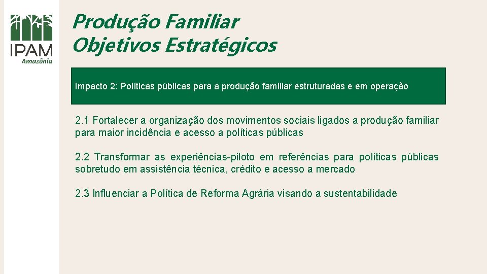 Produção Familiar Objetivos Estratégicos Impacto 2: Políticas públicas para a produção familiar estruturadas e