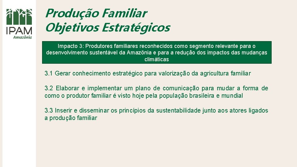 Produção Familiar Objetivos Estratégicos Impacto 3: Produtores familiares reconhecidos como segmento relevante para o