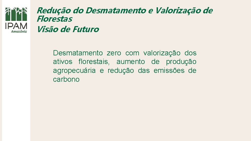 Redução do Desmatamento e Valorização de Florestas Visão de Futuro Desmatamento zero com valorização