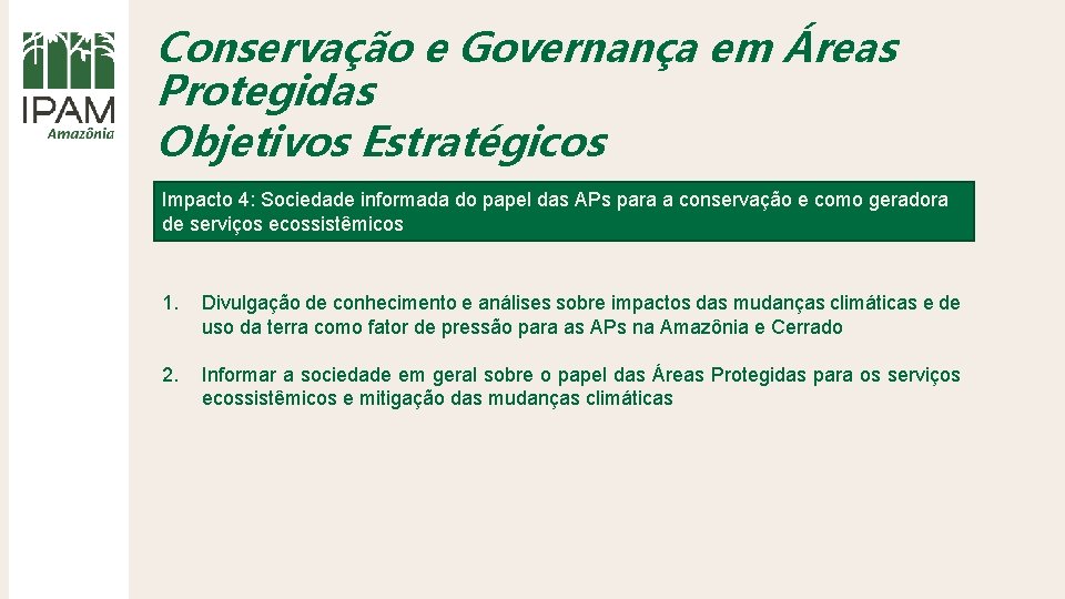 Conservação e Governança em Áreas Protegidas Objetivos Estratégicos Impacto 4: Sociedade informada do papel