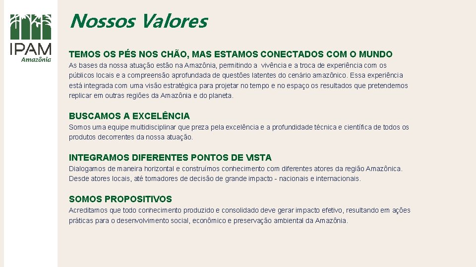Nossos Valores TEMOS OS PÉS NOS CHÃO, MAS ESTAMOS CONECTADOS COM O MUNDO As