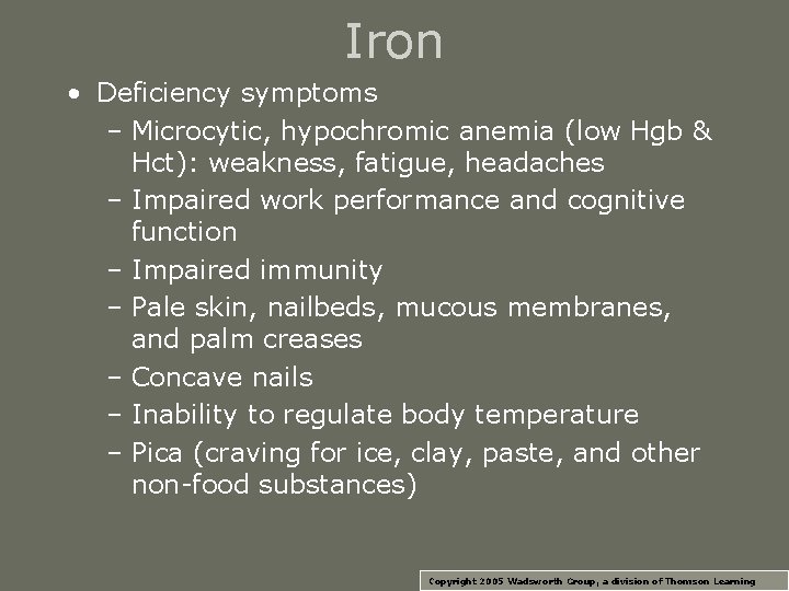 Iron • Deficiency symptoms – Microcytic, hypochromic anemia (low Hgb & Hct): weakness, fatigue,