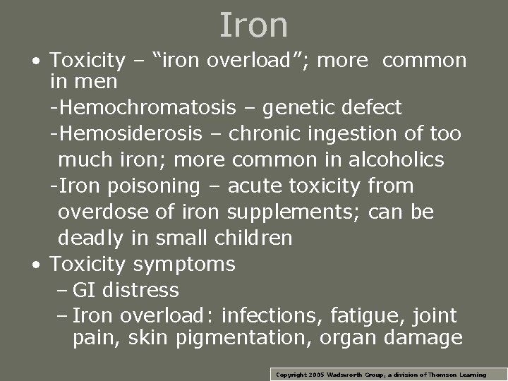 Iron • Toxicity – “iron overload”; more common in men -Hemochromatosis – genetic defect Iron • Toxicity – “iron overload”; more common in men -Hemochromatosis – genetic defect
