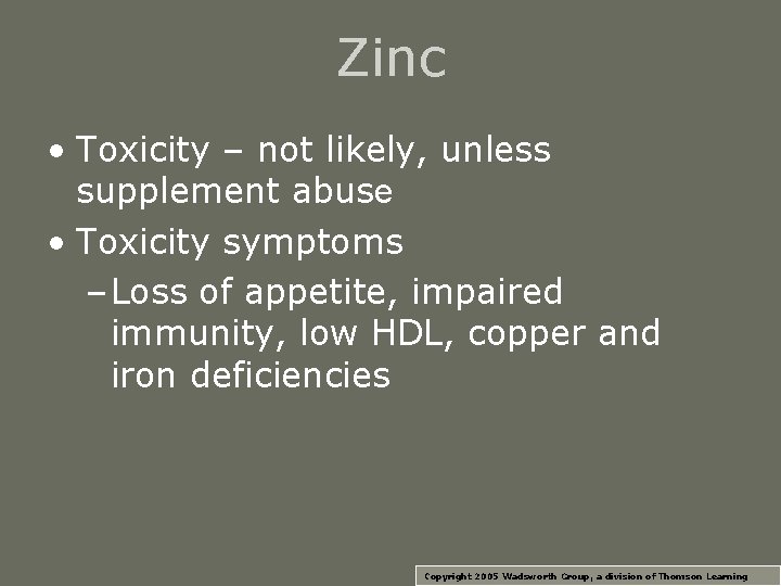 Zinc • Toxicity – not likely, unless supplement abuse • Toxicity symptoms – Loss