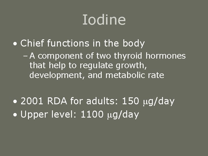 Iodine • Chief functions in the body – A component of two thyroid hormones